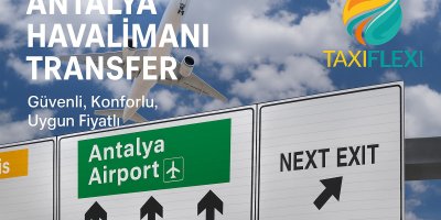 Antalya Airport Transfer: Safe and Comfortable Travel with TaxiFlexi